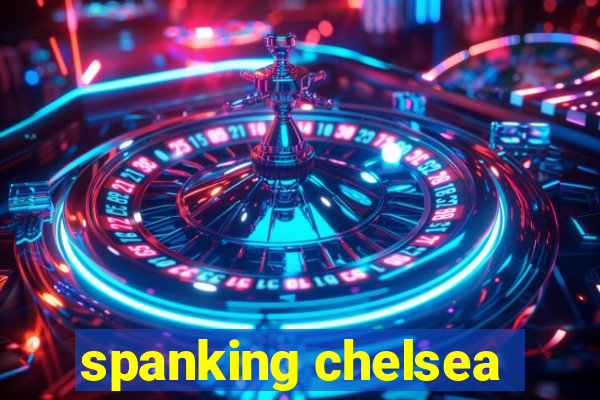 spanking chelsea